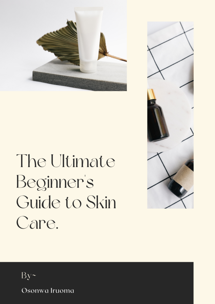 The Ultimate Guide to skincare for beginners by Iruoma Osonwa
